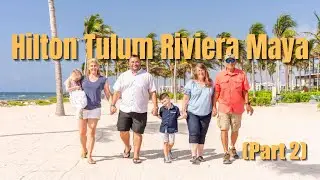 Hilton Tulum Riviera Maya All Inclusive (Part 2)