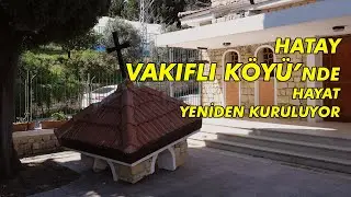 Hatay Vakıflı Köyü sakinleri, hayatı yeniden kuruyor | 