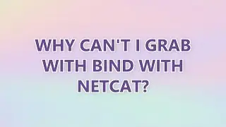 Why can't I grab address with bind with Netcat?