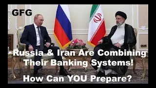 Russia & Iran Combine Their Banking Systems!  What Does This Mean & How Can YOU Prepare?!