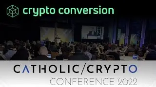 Crypto Conversion Podcast Ep. 1 - The Catholic/Crypto Conference 2022 Review
