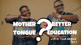 Harnessing the Mother Tongue for Better Education (Part 2) | Dr. Tunde Adegbola | School Talk Cafe