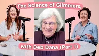 Ep 3. The Science of Glimmers, with Deb Dana (PART 1)