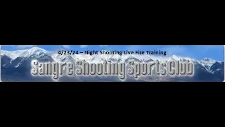 Sangre Shooting Sports Club &ndash; Westcliffe Colorado &ndash; Night Shooting Live Fire Training &ndash; 4/23/24