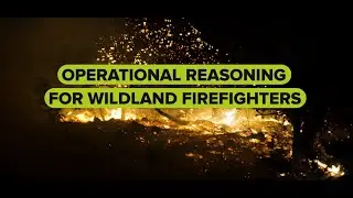 OPERATIONAL REASONING FOR WILDLAND FIREFIGHTERS