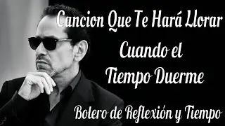 Marc Anthony - Cuando el Tiempo Duerme | Bolero de Reflexión y Tiempo