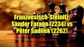 Franzoesisch-Steinitz: Sandor Farago (2234) vs Peter Sadilek (2262)