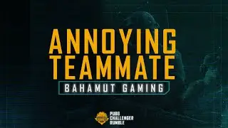 PUBG Challenger Rumble | Annoying Teammate (Feat. Bahamut Gaming) | Episode 5