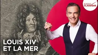 Franck Ferrand raconte : Louis XIV et la mer (Les Grands Dossiers de l'Histoire)