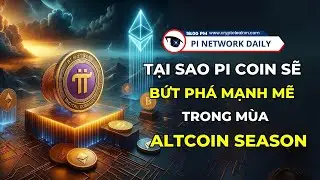 Tại Sao Pi Coin Sẽ Bứt Ph&aacute; Mạnh Mẽ Trong M&ugrave;a Altcoin Season