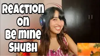 Reaction on Be Mine : Shubh