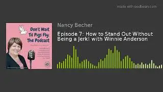Episode 7: How to Stand Out Without Being a Jerk! with Winnie Anderson