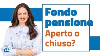 Fondo pensione aperto o chiuso?