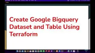 How to Create Google Bigquery Dataset and Table Using Terraform