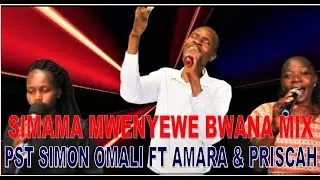 SIMAMA MWENYEWE BWANA/U MWAMINIFU/NI WEWE MUNGU PEKEE BY SIMON OMALI FT AMARA & PRISCAH
