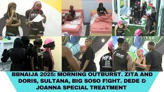 BBNAIJA 2025: MORNING OUTBURST. ZITA AND DORIS, SULTANA, BIG SOSO F!GHT. DEDE & JOANNA TREATMENT 