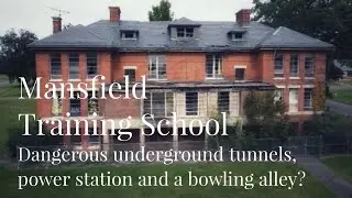 Mansfield Training School | DANGEROUS Underground Tunnels, Power Station and a Bowling Alley?