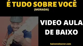 É TUDO SOBRE VOCE (MORADA) VIDEO AULA  DE BAIXO POR KAKA BASS BAIXO NO LOUVOR