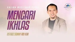MENCARI IKHLAS | USTADZ SONNY ABI KIM