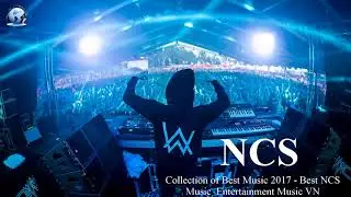 Top NCS Collection of Best Stories 2017 - Best NCS Music  Entertainment Music VN