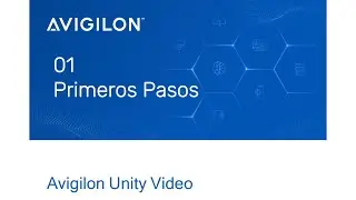 Avigilon Unity Video: Primeros Pasos para Operadores - Curso Operador M&oacute;dulo 1