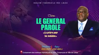 LE GÉNÉRAL PAROLE (ET LA PRIÈRE  POUR LES MALADES) | PASTEUR JOSUÉ MBI0LA  | DIMANCHE 28-12-2025