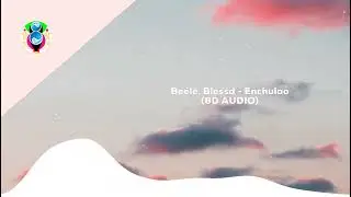 Be&eacute;le, Blessd - Enchulao (8D AUDIO)