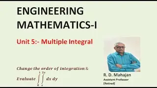 Engineering Mathematics -I I Unit 5: Multiple Integral I Topic: Change the order of integration