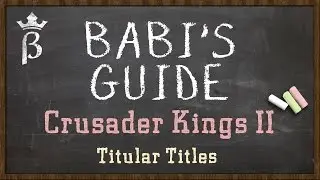 What Are Titular Titles? How to play Crusader Kings II
