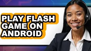 How to Play Flash Game on Android - Easy Guide