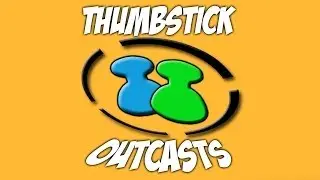 Introducing Thumbstick Outcasts: Community Channel (Submit Your Videos!)