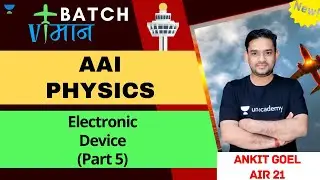 Electronic Device (Part 5) | AAI Physics | Ankit Goel, AIR 21