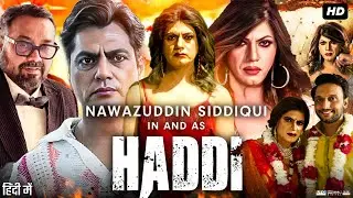 Haddi Full Movie | Nawazuddin Siddiqui | Mohammed Zeeshan | Ivanka Das | Review & Facts