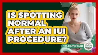 Is Spotting Normal After An IUI Procedure?