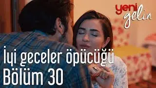 Yeni Gelin 30. B&ouml;l&uuml;m - İyi Geceler &Ouml;p&uuml;c&uuml;ğ&uuml;