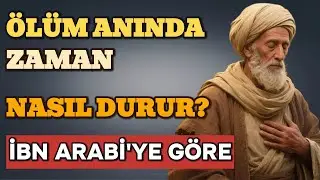Azrail Ruhları Alırken Zaman Nasıl Durur? | İbn Arabî