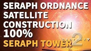Seraph Ordnance Satellite Construction 100% Destiny 2 Seraph Tower public event