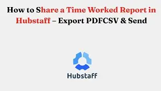 How to Share a Time Worked Report in Hubstaff &ndash; Export PDFCSV & Send
