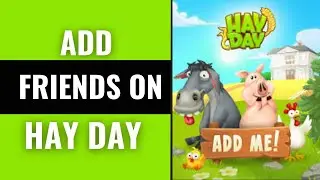 How to Add Friends on Hay Day 2025