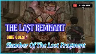 The Last Remnant | Side Quest | Slumber of the Lost Fragment |