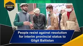 People resist against resolution for interim provincial status to #Gilgit Baltistan I Weekly Updates