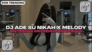 DJ ADE SU NIKAH X MELODY MISTERIOUS GIRL REMIX JEDAG JEDUG VIRAL TIKTOK 