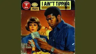 I ain't tipping shit
