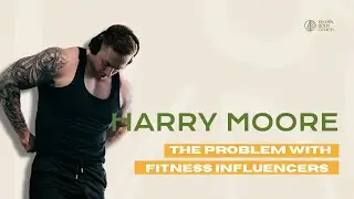 The Problem with Fitness Influencers... and what to do about it with Harry Moore.
