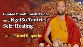 Guided breath meditation and NgalSo Tantric Self-Healing, with Lama Michel Rinpoche