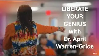 Liberate Your Genius with Transformational Speaker Dr. April Warren-Grice