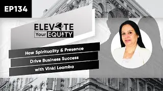 Ep 134 - How Spirituality & Presence Drive Business Success with Vinki Loomba