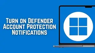How To Turn on Windows Defender Account Protection Notifications on Windows [Guide]