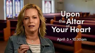Invitation to April 3 Service: Upon the Altar of Your Heart