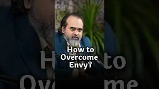 How to overcome envy? || Acharya Prashant
